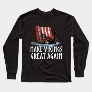 Viking Longship - Make Vikings Great Again Long Sleeve T-Shirt